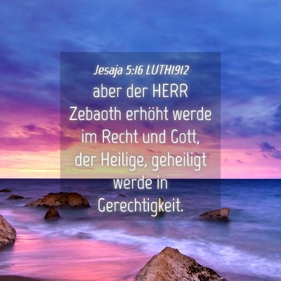 Picture 04 - Jesaja 5:16 LUTH1912 - aber der HERR Zebaoth erhöht werde im Recht und - Bible Verse Picture