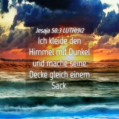 Picture 04 - Jesaja 50:3 LUTH1912 - Ich kleide den Himmel mit Dunkel und mache seine - Bible Verse Picture
