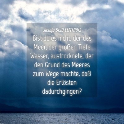 Picture 04 - Jesaja 51:10 LUTH1912 - Bist du es nicht, der das Meer, der großen Tiefe - Bible Verse Picture