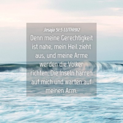 Picture 04 - Jesaja 51:5 LUTH1912 - Denn meine Gerechtigkeit ist nahe, mein Heil - Bible Verse Picture