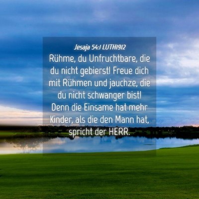 Picture 04 - Jesaja 54:1 LUTH1912 - Rühme, du Unfruchtbare, die du nicht gebierst! - Bible Verse Picture