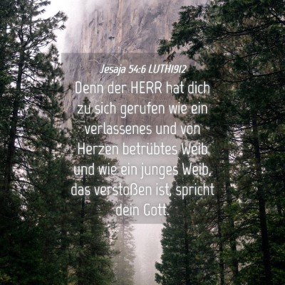 Picture 04 - Jesaja 54:6 LUTH1912 - Denn der HERR hat dich zu sich gerufen wie ein - Bible Verse Picture