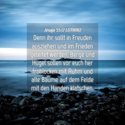 Picture 04 - Jesaja 55:12 LUTH1912 - Denn ihr sollt in Freuden ausziehen und im - Bible Verse Picture
