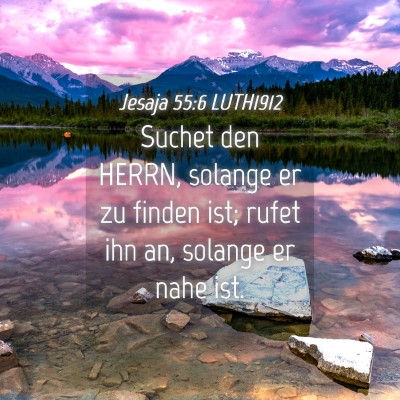 Picture 04 - Jesaja 55:6 LUTH1912 - Suchet den HERRN, solange er zu finden ist; rufet - Bible Verse Picture