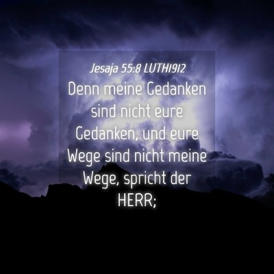 Picture 04 - Jesaja 55:8 LUTH1912 - Denn meine Gedanken sind nicht eure Gedanken, und - Bible Verse Picture