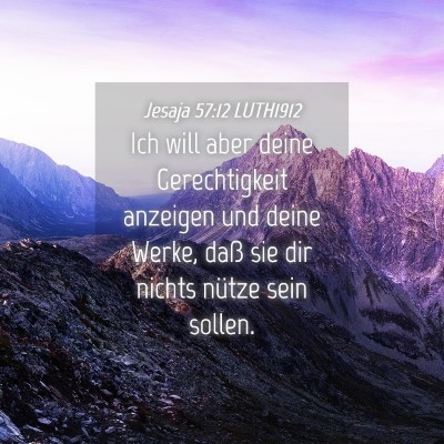 Picture 04 - Jesaja 57:12 LUTH1912 - Ich will aber deine Gerechtigkeit anzeigen und - Bible Verse Picture