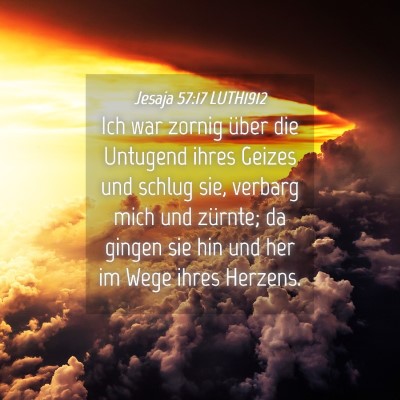 Picture 04 - Jesaja 57:17 LUTH1912 - Ich war zornig über die Untugend ihres Geizes - Bible Verse Picture