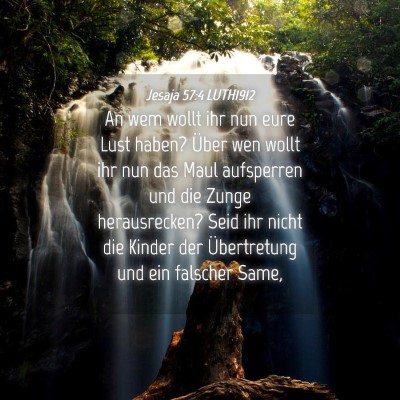 Picture 04 - Jesaja 57:4 LUTH1912 - An wem wollt ihr nun eure Lust haben? Über wen - Bible Verse Picture