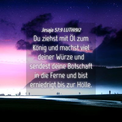 Picture 04 - Jesaja 57:9 LUTH1912 - Du ziehst mit Öl zum König und machst viel - Bible Verse Picture