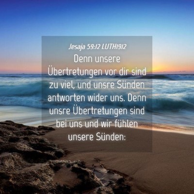 Picture 04 - Jesaja 59:12 LUTH1912 - Denn unsere Übertretungen vor dir sind zu viel, - Bible Verse Picture