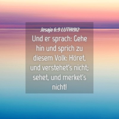 Picture 04 - Jesaja 6:9 LUTH1912 - Und er sprach: Gehe hin und sprich zu diesem - Bible Verse Picture