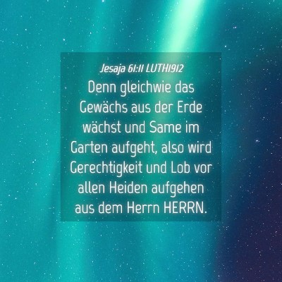 Picture 04 - Jesaja 61:11 LUTH1912 - Denn gleichwie das Gewächs aus der Erde wächst - Bible Verse Picture
