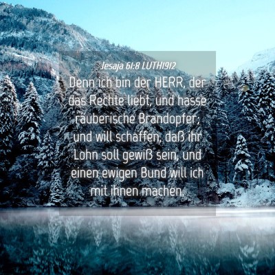 Picture 04 - Jesaja 61:8 LUTH1912 - Denn ich bin der HERR, der das Rechte liebt, und - Bible Verse Picture