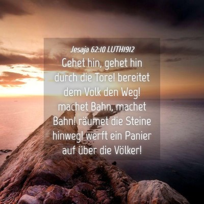 Picture 04 - Jesaja 62:10 LUTH1912 - Gehet hin, gehet hin durch die Tore! bereitet dem - Bible Verse Picture