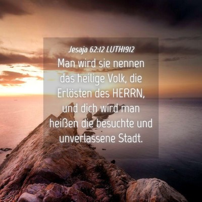 Picture 04 - Jesaja 62:12 LUTH1912 - Man wird sie nennen das heilige Volk, die - Bible Verse Picture