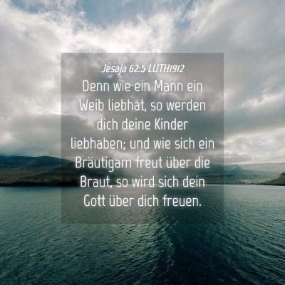 Picture 04 - Jesaja 62:5 LUTH1912 - Denn wie ein Mann ein Weib liebhat, so werden - Bible Verse Picture