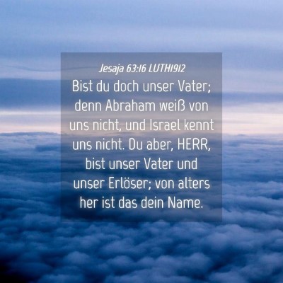 Picture 04 - Jesaja 63:16 LUTH1912 - Bist du doch unser Vater; denn Abraham weiß von - Bible Verse Picture