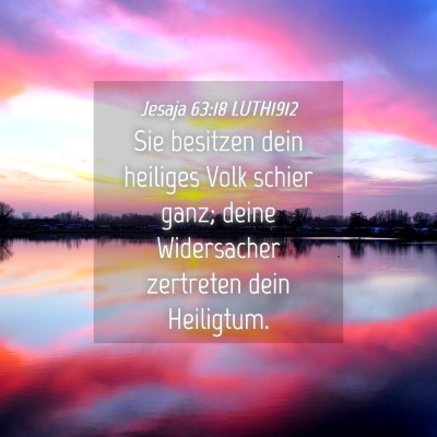 Picture 04 - Jesaja 63:18 LUTH1912 - Sie besitzen dein heiliges Volk schier ganz; - Bible Verse Picture