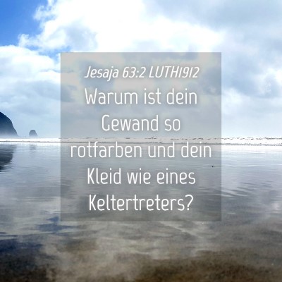 Picture 04 - Jesaja 63:2 LUTH1912 - Warum ist dein Gewand so rotfarben und dein Kleid - Bible Verse Picture