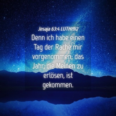 Picture 04 - Jesaja 63:4 LUTH1912 - Denn ich habe einen Tag der Rache mir - Bible Verse Picture