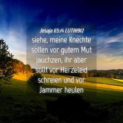 Picture 04 - Jesaja 65:14 LUTH1912 - siehe, meine Knechte sollen vor gutem Mut - Bible Verse Picture