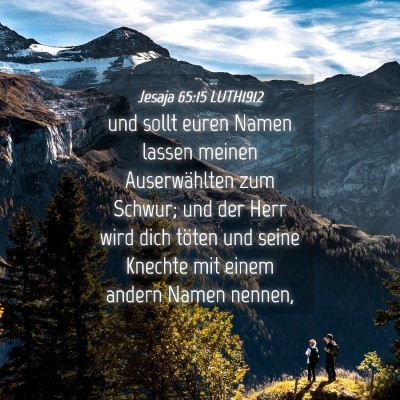 Picture 04 - Jesaja 65:15 LUTH1912 - und sollt euren Namen lassen meinen Auserwählten - Bible Verse Picture
