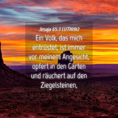 Picture 04 - Jesaja 65:3 LUTH1912 - Ein Volk, das mich entrüstet, ist immer vor - Bible Verse Picture