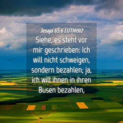Picture 04 - Jesaja 65:6 LUTH1912 - Siehe, es steht vor mir geschrieben: Ich will - Bible Verse Picture