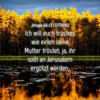Picture 04 - Jesaja 66:13 LUTH1912 - Ich will euch trösten, wie einen seine Mutter - Bible Verse Picture