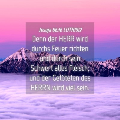 Picture 04 - Jesaja 66:16 LUTH1912 - Denn der HERR wird durchs Feuer richten und durch - Bible Verse Picture