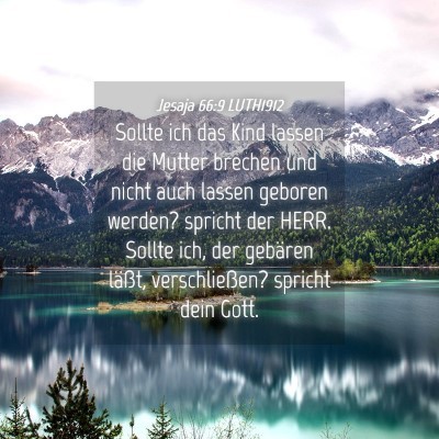 Picture 04 - Jesaja 66:9 LUTH1912 - Sollte ich das Kind lassen die Mutter brechen und - Bible Verse Picture