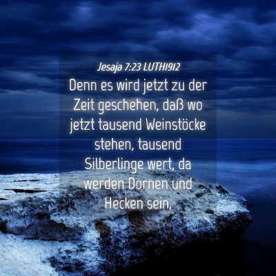 Picture 04 - Jesaja 7:23 LUTH1912 - Denn es wird jetzt zu der Zeit geschehen, daß wo - Bible Verse Picture