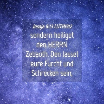 Picture 04 - Jesaja 8:13 LUTH1912 - sondern heiliget den HERRN Zebaoth. Den lasset - Bible Verse Picture