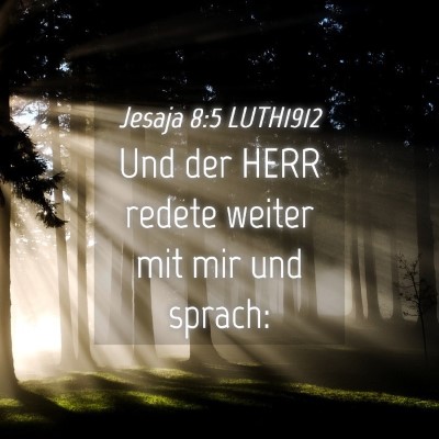 Picture 04 - Jesaja 8:5 LUTH1912 - Und der HERR redete weiter mit mir und - Bible Verse Picture