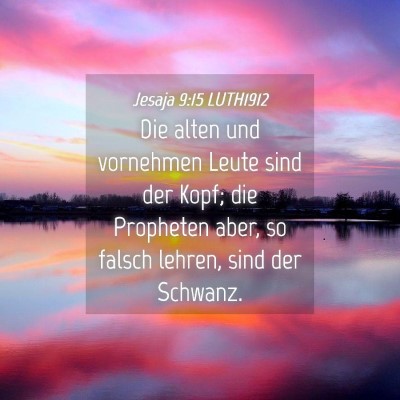 Picture 04 - Jesaja 9:15 LUTH1912 - Die alten und vornehmen Leute sind der Kopf; die - Bible Verse Picture