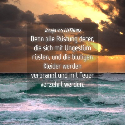 Picture 04 - Jesaja 9:5 LUTH1912 - Denn alle Rüstung derer, die sich mit Ungestüm - Bible Verse Picture