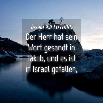 Picture 04 - Jesaja 9:8 LUTH1912 - Der Herr hat sein Wort gesandt in Jakob, und es - Bible Verse Picture