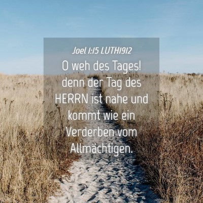 Picture 04 - Joel 1:15 LUTH1912 - O weh des Tages! denn der Tag des HERRN ist nahe - Bible Verse Picture