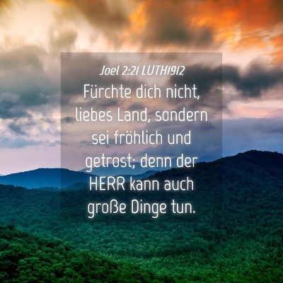 Picture 04 - Joel 2:21 LUTH1912 - Fürchte dich nicht, liebes Land, sondern sei - Bible Verse Picture
