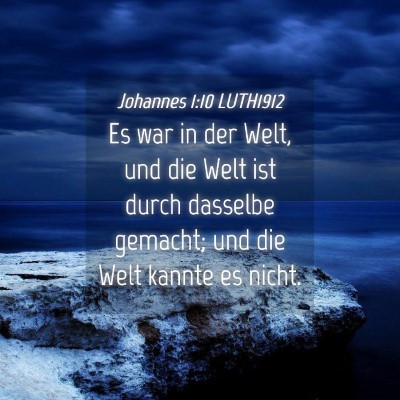 Picture 04 - Johannes 1:10 LUTH1912 - Es war in der Welt, und die Welt ist durch - Bible Verse Picture