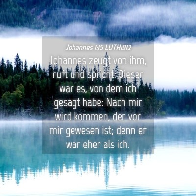 Picture 04 - Johannes 1:15 LUTH1912 - Johannes zeugt von ihm, ruft und spricht: Dieser - Bible Verse Picture
