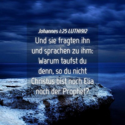 Picture 04 - Johannes 1:25 LUTH1912 - Und sie fragten ihn und sprachen zu ihm: Warum - Bible Verse Picture