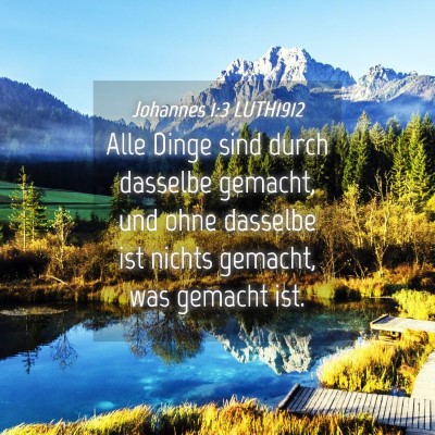 Picture 04 - Johannes 1:3 LUTH1912 - Alle Dinge sind durch dasselbe gemacht, und ohne - Bible Verse Picture