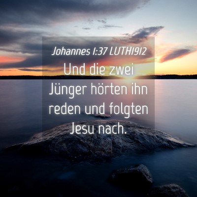 Picture 04 - Johannes 1:37 LUTH1912 - Und die zwei Jünger hörten ihn reden und - Bible Verse Picture