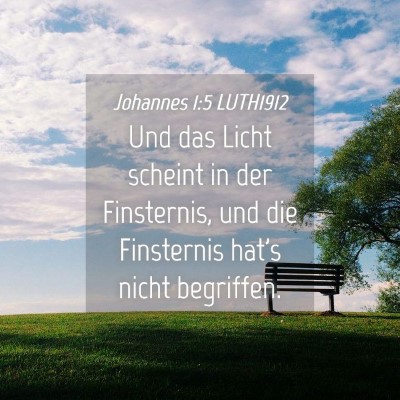 Picture 04 - Johannes 1:5 LUTH1912 - Und das Licht scheint in der Finsternis, und die - Bible Verse Picture