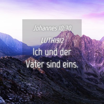 Picture 04 - Johannes 10:30 LUTH1912 - Ich und der Vater sind - Bible Verse Picture