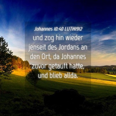 Picture 04 - Johannes 10:40 LUTH1912 - und zog hin wieder jenseit des Jordans an den - Bible Verse Picture