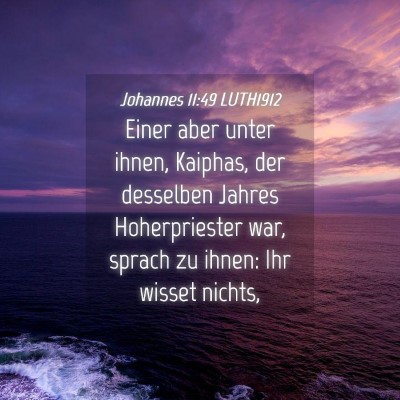 Picture 04 - Johannes 11:49 LUTH1912 - Einer aber unter ihnen, Kaiphas, der desselben - Bible Verse Picture