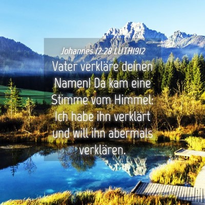 Picture 04 - Johannes 12:28 LUTH1912 - Vater verkläre deinen Namen! Da kam eine Stimme - Bible Verse Picture