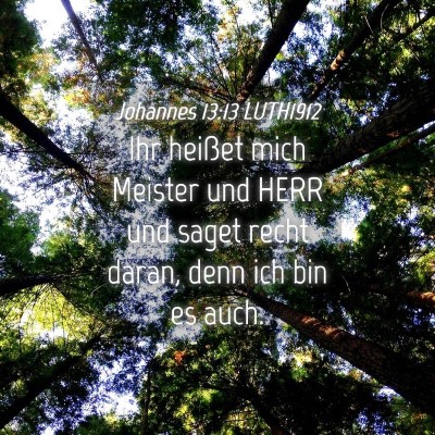 Picture 04 - Johannes 13:13 LUTH1912 - Ihr heißet mich Meister und HERR und saget recht - Bible Verse Picture